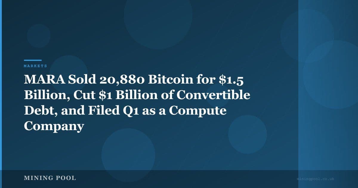 MARA Sold 20,880 Bitcoin for $1.5 Billion, Cut $1 Billion of Convertible Debt, and Filed Q1 as a Compute Company