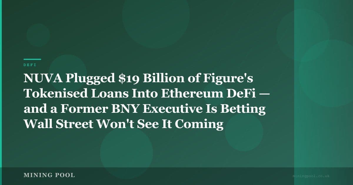 NUVA Plugged $19 Billion of Figure's Tokenised Loans Into Ethereum DeFi — and a Former BNY Executive Is Betting Wall Street Won't See It Coming