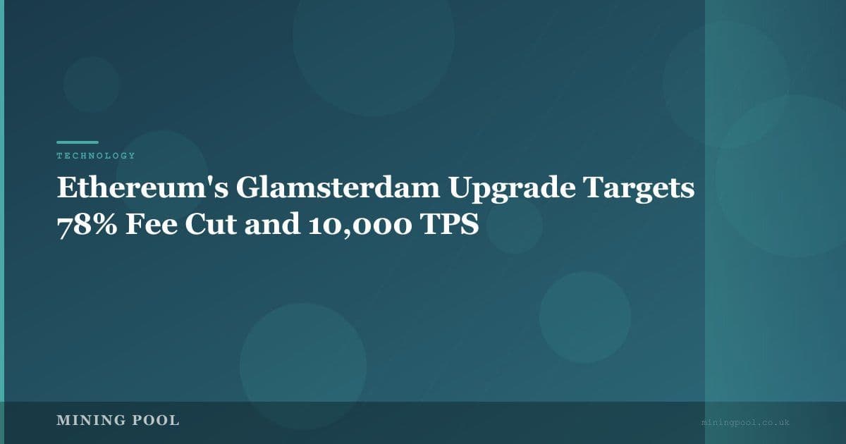 Ethereum's Glamsterdam Upgrade Targets 78% Fee Cut and 10,000 TPS