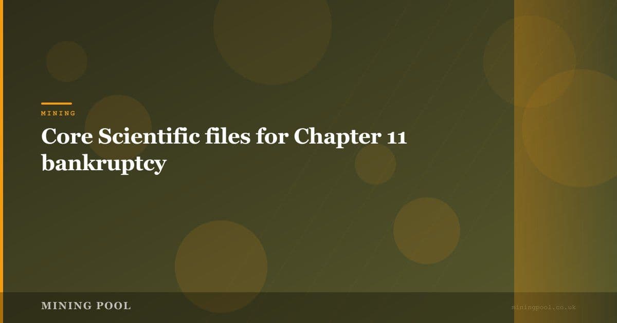 Core Scientific files for Chapter 11 bankruptcy